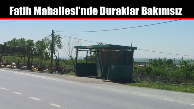 Fatih Mahallesi’nde Duraklar Bakımsız