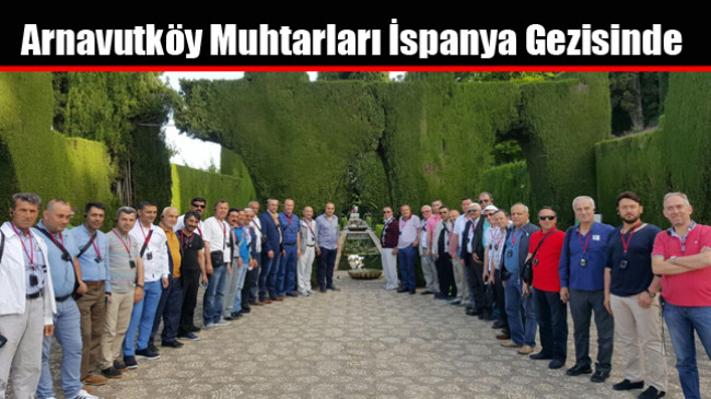 Arnavutköy Muhtarları İspanya Gezisinde