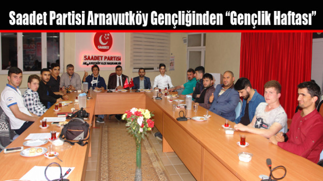 Saadet Partisi Arnavutköy Gençliğinden “Gençlik Haftası”
