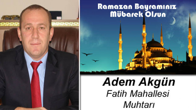 Adem Akgün’ün Ramazan Bayramı Mesajı