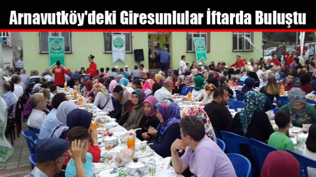 Arnavutköy’deki Giresunlular İftarda Buluştu