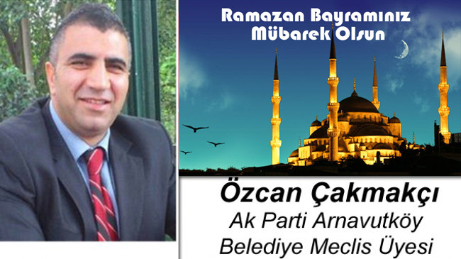 Özcan Çakmakçı’nın Ramazan Bayramı Mesajı