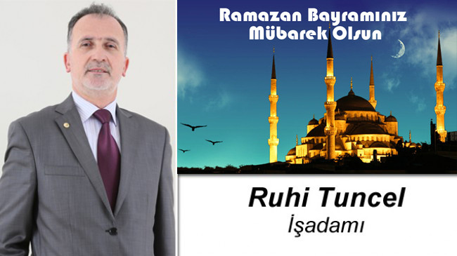 Ruhi Tuncel’in Ramazan Bayramı Mesajı