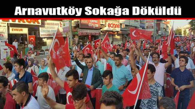 Arnavutköy Sokağa Döküldü