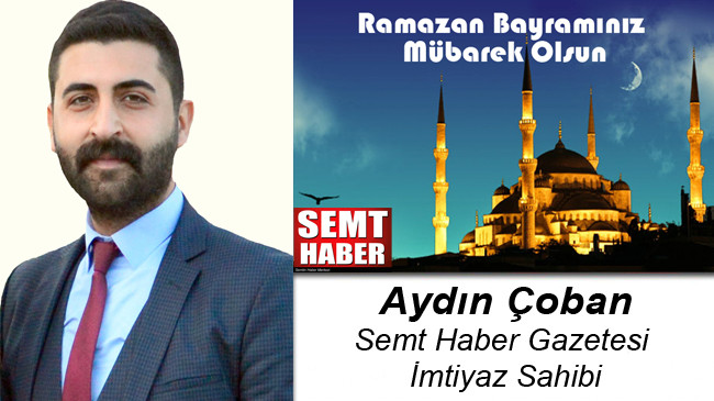 Aydın Çoban’ın Ramazan Bayramı Mesajı