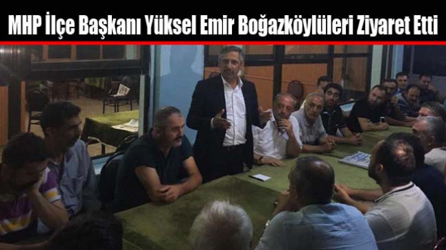 MHP İlçe Başkanı Yüksel Emir Boğazköylüleri Ziyaret Etti
