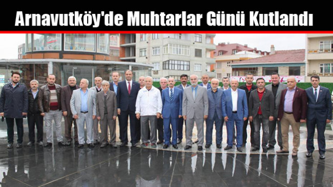 Arnavutköy’de Muhtarlar Günü Kutlandı