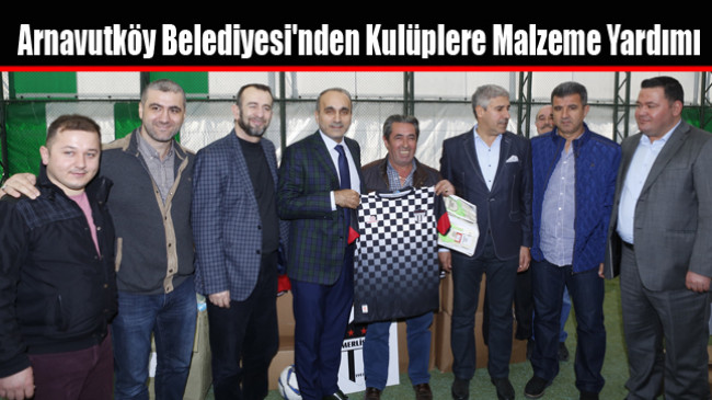 Arnavutköy Belediyesi’nden Kulüplere Malzeme Yardımı