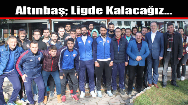 Altınbaş; Ligde Kalacağız…