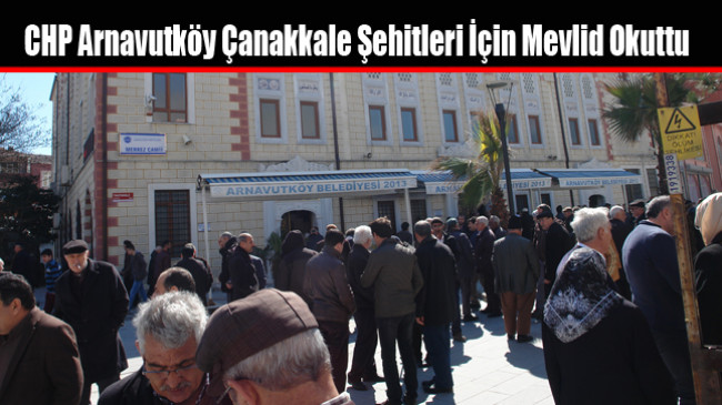 CHP Arnavutköy Çanakkale Şehitleri İçin Mevlid Okuttu