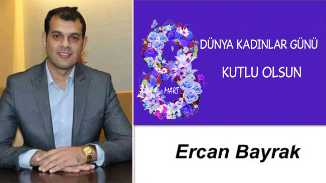 Ercan Bayrak’ın 8 Mart Dünya Kadınlar Günü Mesajı
