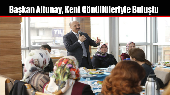 Başkan Altunay, Kent Gönüllüleriyle Buluştu