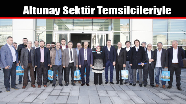 Altunay Sektör Temsilcileriyle