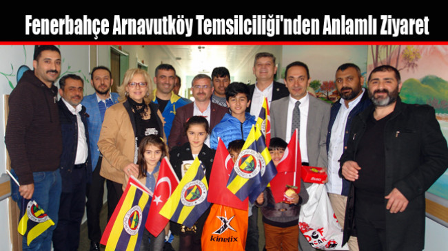 Fenerbahçe Arnavutköy Temsilciliği’nden Anlamlı Ziyaret