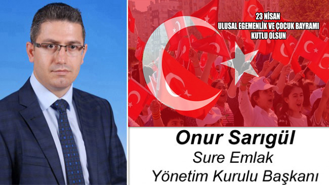 Onur Sarıgül’ün 23 Nisan Ulusal Egemenlik ve Çocuk Bayramı Mesajı