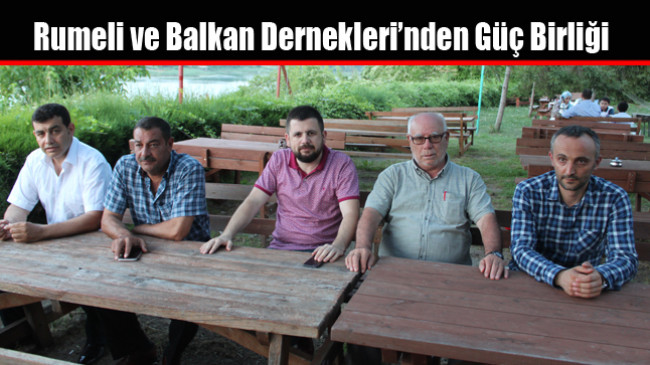 Rumeli ve Balkan Dernekleri’nden Güç Birliği