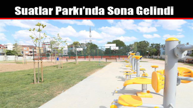 Suatlar Parkı’nda Sona Gelindi