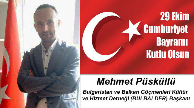 Mehmet Püsküllü’nün Cumhuriyet Bayramı Mesajı