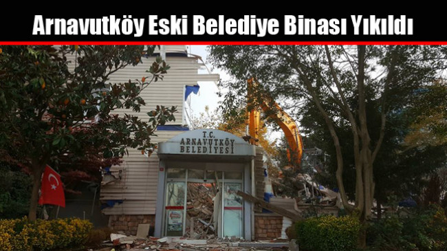 Arnavutköy Eski Belediye Binası Yıkıldı