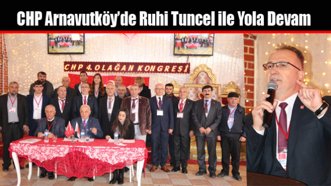 CHP Arnavutköy’de Ruhi Tuncel ile Yola Devam