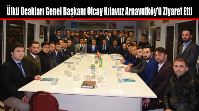 Ülkü Ocakları Genel Başkanı Olcay Kılavuz Arnavutköy’ü Ziyaret Etti
