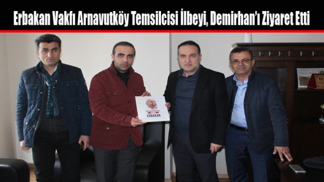 Erbakan Vakfı Arnavutköy Temsilcisi İlbeyi, Demirhan’ı Ziyaret Etti