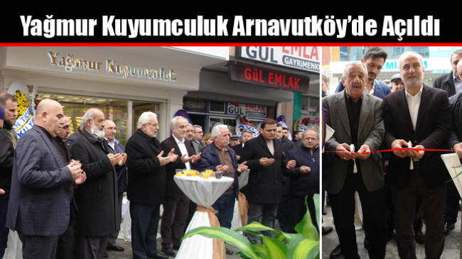 Yağmur Kuyumculuk Arnavutköy’de Açıldı