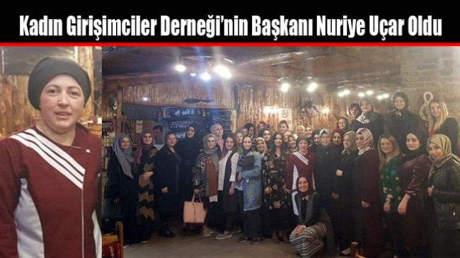 Kadın Girişimciler Derneği’nin Başkanı Nuriye Uçar Oldu