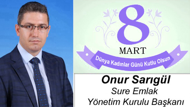 Onur Sarıgül’ün 8 Mart Dünya Kadınlar Günü Mesajı
