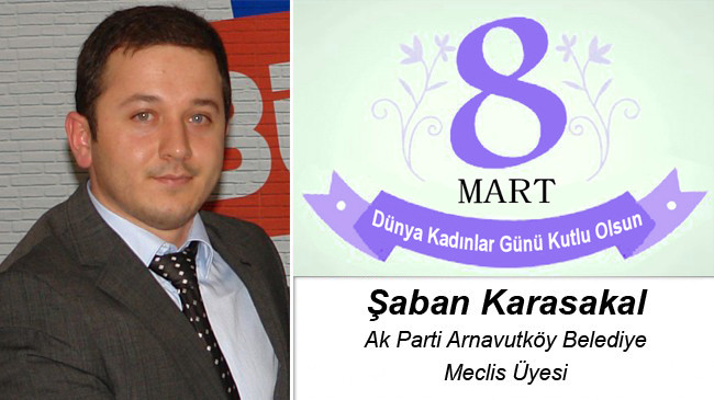 Şaban Karasakal’ın 8 Mart Dünya Kadınlar Günü Mesajı