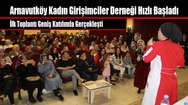 Arnavutköy Kadın Girişimciler Derneği Hızlı Başladı