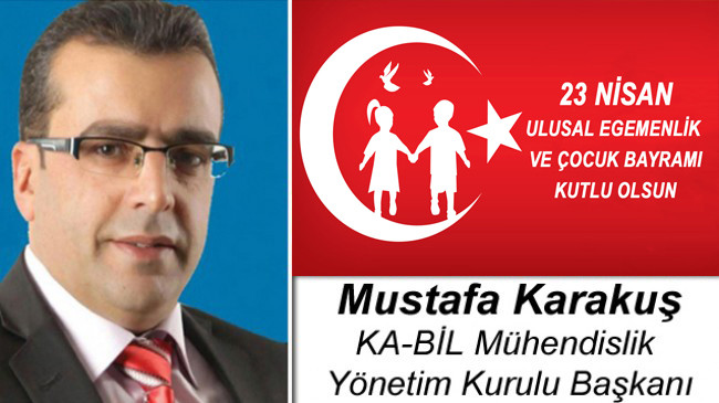 Mustafa Karakuş’un 23 Nisan Ulusal Egemenlik ve Çocuk Bayramı Mesajı