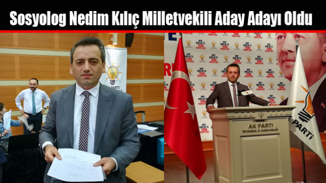 Sosyolog Nedim Kılıç Milletvekili Aday Adayı Oldu