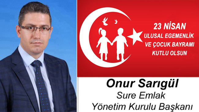 Onur Sarıgül’ün 23 Nisan Ulusal Egemenlik ve Çocuk Bayramı Mesajı