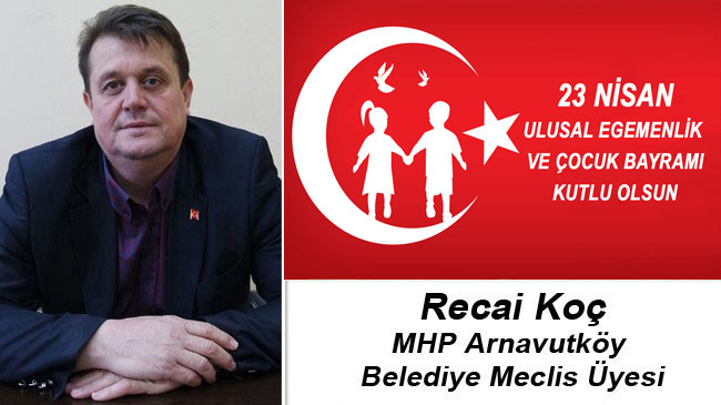 Recai Koç’un 23 Nisan Ulusal Egemenlik ve Çocuk Bayramı Mesajı