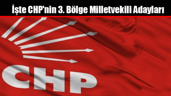 İşte CHP’nin 3. Bölge Milletvekili Adayları