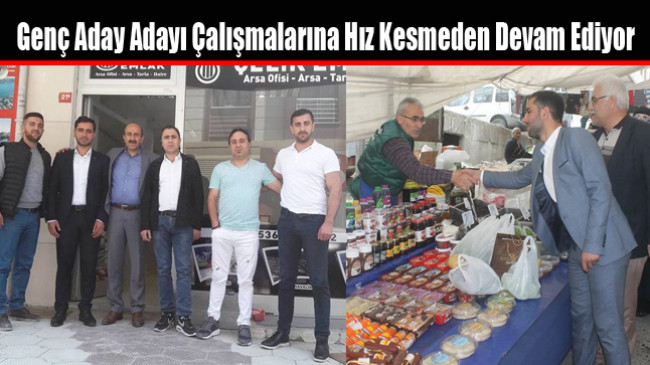 Genç Aday Adayı Yakup Han Çalışmalarına Hız Kesmeden Devam Ediyor