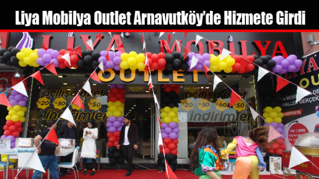 Liya Mobilya Outlet Arnavutköy’de Hizmete Girdi