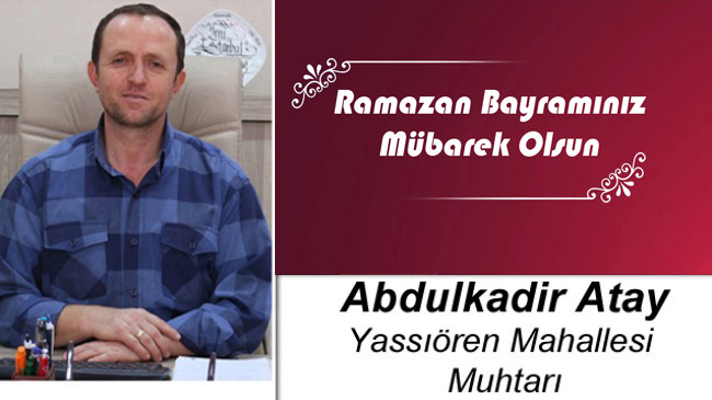 Abdulkadir Atay’ın Ramazan Bayramı Mesajı