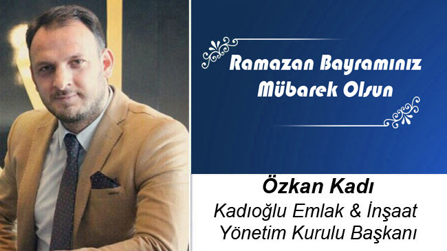 Özkan Kadı’nın Ramazan Bayramı Mesajı