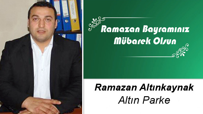 Ramazan Altınkaynak’ın Ramazan Bayramı Mesajı