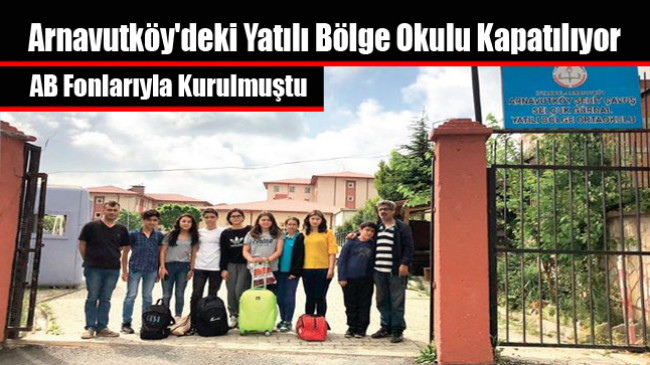 Arnavutköy’deki Yatılı Bölge Okulu Kapatılıyor
