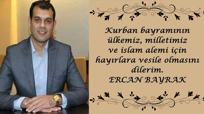 Ercan Bayrak’ın Kurban Bayramı Mesajı
