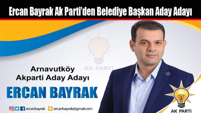 Ercan Bayrak Ak Parti’den Belediye Başkan Aday Adayı