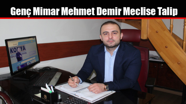 Genç Mimar Mehmet Demir Meclise Talip