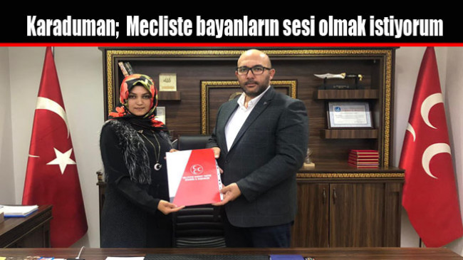 Karaduman;  Mecliste bayanların sesi olmak istiyorum