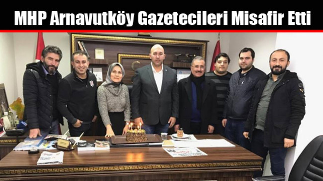 MHP Arnavutköy Gazetecileri Misafir Etti