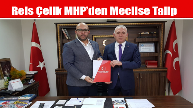 Reis Çelik MHP’den Meclise Talip