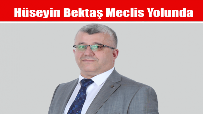 Hüseyin Bektaş Meclis Yolunda