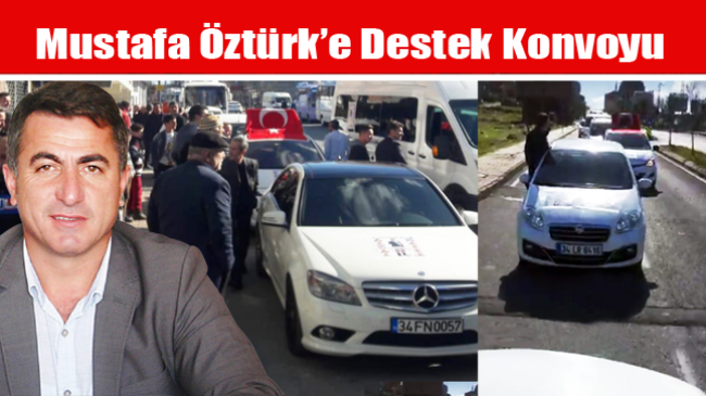 Mustafa Öztürk’e Destek Konvoyu